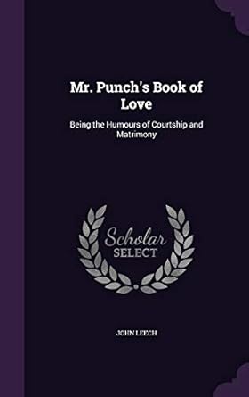 Mr. Punch’s Book of Love: Being the Humours of Courtship...