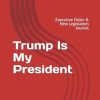 Trump Is My President: Executive Order & New Legislation Journal