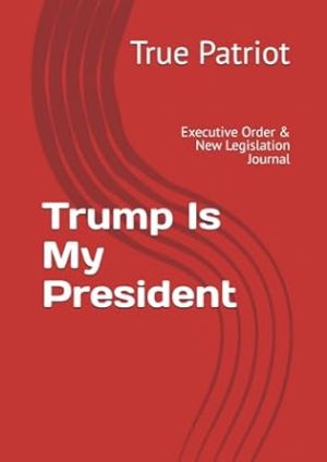 Trump Is My President: Executive Order & New Legislation Journal