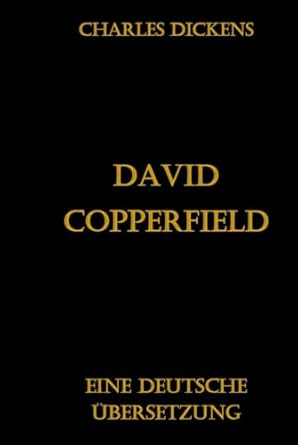David Copperfield: Eine deutsche Übersetzung (German Edition)