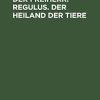 Der Freiherr. Regulus. Der Heiland der Tiere: Drei Novellen