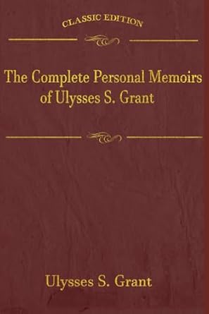 The Complete Personal Memoirs of Ulysses S. Grant: With original illustrations