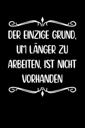Der einzige Grund, um länger zu arbeiten, ist nicht vorhanden: Lustiges Notizbuch, lustiges Tagebuch, Geschenkideen für Arbeits- und Bürokollegen, Familie, Freunde und Paare, 110 Seiten.