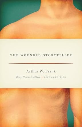 The Wounded Storyteller: Body, Illness, and Ethics, Second...