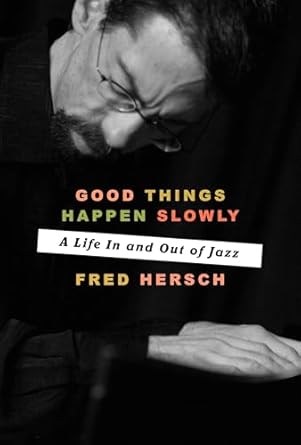 Good Things Happen Slowly: A Life In and Out of Jazz