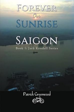 Forever Our Sunrise in Saigon: Book 1: Jack Kendall Series