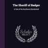 The Sheriff of Badger: A Tale of the Southwest Borderland