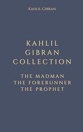 Kahlil Gibran Collection: The Madman, The Forerunner, The Prophet