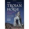 The Trojan Horse and Other Stories: Ten Ancient Creatures That Make Us Human