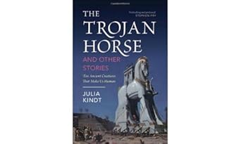 The Trojan Horse and Other Stories: Ten Ancient Creatures That Make Us Human