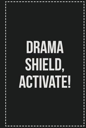 Drama Shield, Activate!: College Ruled Notebook | Novelty Lined Journal | Gift Card Alternative | Perfect Keepsake For Passive Aggressive People