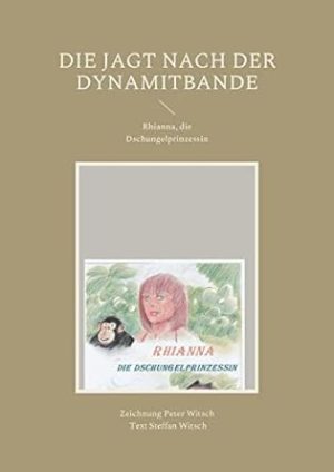 Die Jagt nach der Dynamitbande: Rhianna, die Dschungelprinzessin