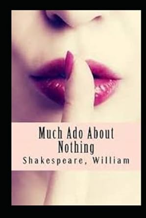 Much Ado About Nothing: A shakespeare's classic: Illustrated Edition
