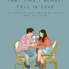 That Time I Almost Fell in Love: A Story of Bad Decision After Bad Decision