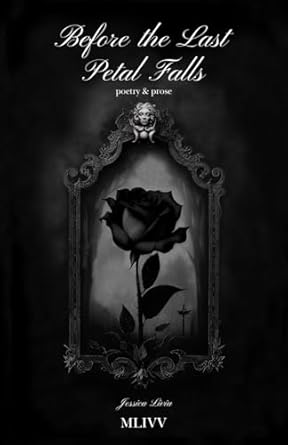 Before the Last Petal Falls: poetry & prose