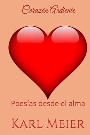 Corazón Ardiente: Poesías desde el alma (Poesías de Karl Meier, Band 11)