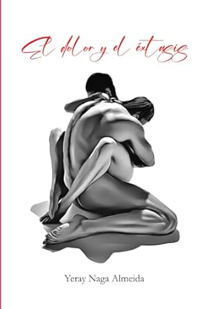 EL DOLOR Y EL ÉXTASIS (Spanish Edition)