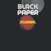 Black paper journal: 6 x 9 Inch Notebook with 110 Pages for Blackout ... Other Gifts for Adult Women and Teen