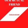 OUR MUTUAL FRIEND by charles dickens