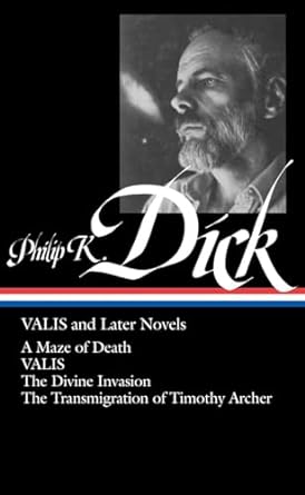 Philip K. Dick: Valis and Later Novels (Loa #193): A Maze of Death / Valis / The Divine Invasion / The Transmigration of Timothy Archer