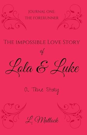 The Impossible Love Story of Lola & Luke Journal One: The Forerunner