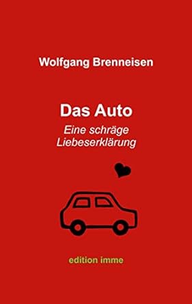 Das Auto: Eine schräge Liebeserklärung