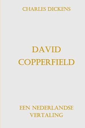 David Copperfield: Een Nederlandse vertaling (Dutch Edition)