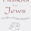 Haikus for Jews: For You, a Little Wisdom