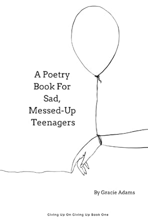 A Poetry Book For Sad, Messed-Up Teenagers