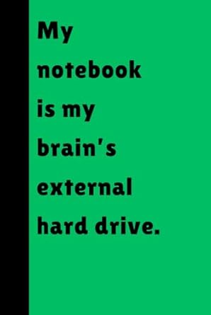 My notebook is my brain's external hard drive: Funny Cheeky Gift Hardcover Notebook Journal for Friends and Family - 120 pages 6x9 inch