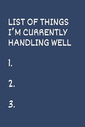List Of Things I'm Currently Handling Well; Funny Blank lined diary notebook journal gift