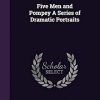 Five Men and Pompey A Series of Dramatic Portraits