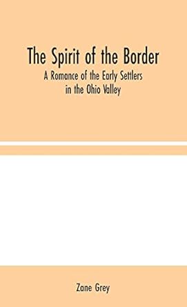 The Spirit of the Border: A Romance of the Early Settlers...
