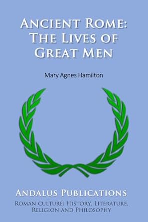 Ancient Rome: The Lives of Great Men