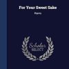 For Your Sweet Sake: Poems
