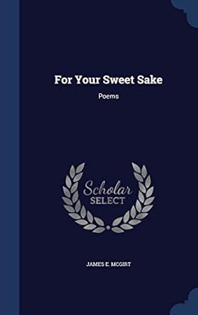For Your Sweet Sake: Poems