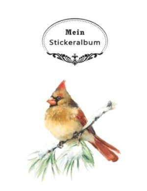Mein Stickeralbum: Kardinal Vogel Mit beschichteten Seiten für das einfache Ablösen und Neugestalten eurer Stickersammlung,100 Seiten,leeres ... Fellstickern zum Kleben & Fühlen .