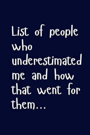 List Of People Who Underestimated Me And How It Went For Them; Comedy Blank Lined Diary Notebook Journal Gift