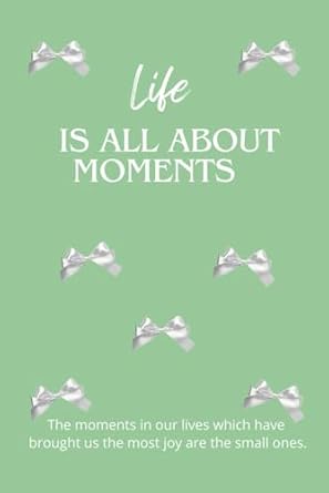 Life IS ALL ABOUT MOMENTS: Nice and amazing notebook for girls
