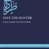 Fate the Hunter: Early Arabic Hunting Poems