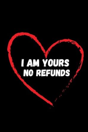 Funny Valentines Day Notebook: I'm yours no refunds ,Personalized Valentines Day 110 pages 6x9 inch ,Alternative Gift card