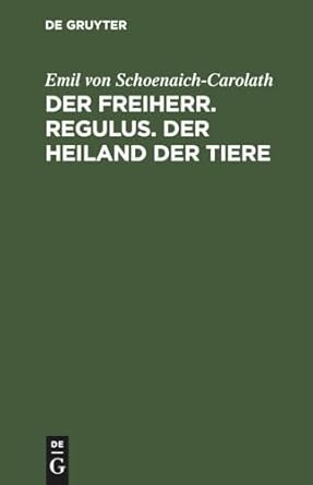 Der Freiherr. Regulus. Der Heiland der Tiere: Drei Novellen