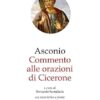 Commento alle Orazioni di Cicerone. Testo latino a fronte
