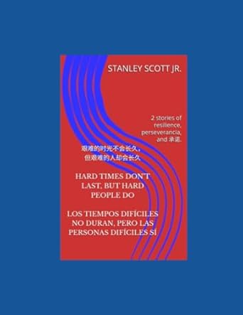 艰难的时光不会长久,但艰难的人却会长久 Hard Times Don't Last but Hard People Do Los tiempos difíciles no duran, pero las personas difíciles sí: 2 stories of resilience, perseverancia, and 承诺.