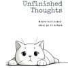 The Book of Unfinished Thoughts: Where Half-baked Ideas Go to Mingle