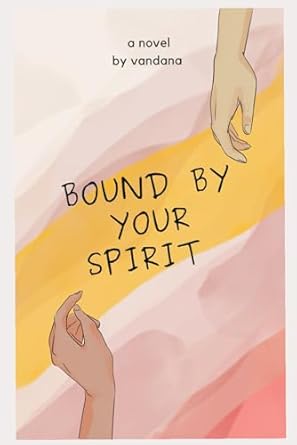 Bound by your spirit: A Journey Beyond Life, Where Love Transcends Time and Death