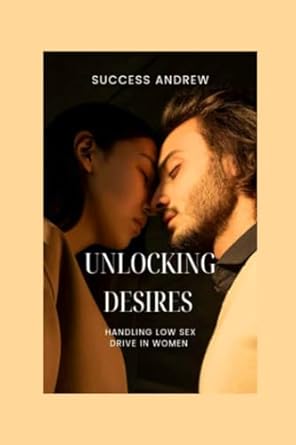 UNLOCKING DESIRES: handling Low sex drive in women