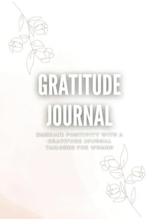 Gratitude Journal for Women 2024: 200 pages of Embracing Positivity, mindfulness, self care by spending few minutes daily