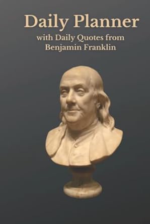 Daily Planner with Daily Quotes from Benjamin Franklin: a Minimalist Daily Planner Filled with Wise Words from one of America's Founding Fathers