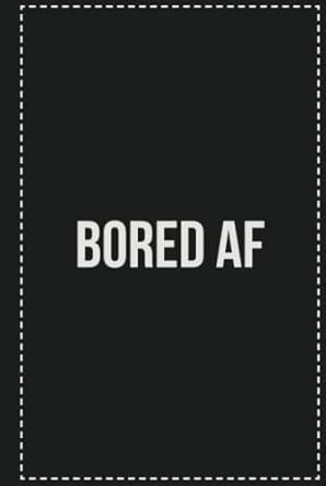 Bored AF: College Ruled Notebook | Novelty Lined Journal | Gift Card Alternative | Perfect Keepsake For Passive Aggressive People